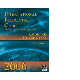 2006 International Residential Code: Code and Commentary, Volume I (Chapters 1-11)