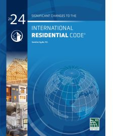 Significant Changes to the International Residential Code®, 2024 Edition